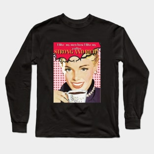 I LIKE MY MEN HOW I LIKE MY COFFEE- STRONG AND RICH retro woman coffee pun Long Sleeve T-Shirt